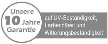 10 Jahre Garantie auf UV-Beständigkeit, Farbechtheit und Witterungsbeständigkeit 10 Jahre Garantie auf UV-Beständigkeit, Farbechtheit und Witterungsbeständigkeit
